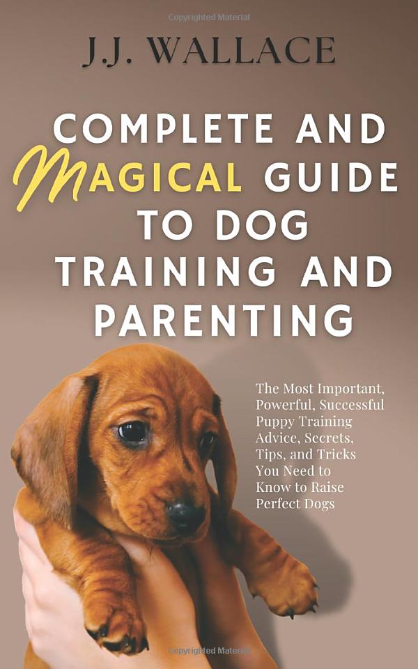 Complete and Magical Guide to Dog Training and Parenting